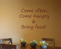 Come often, Come hungry & Bring food! - Wall Decal - Wall Vinyl - Wall ...