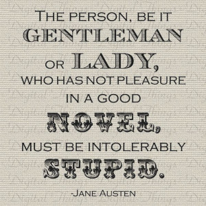 Jane Austen Quote Pride and Prejudice No Pleasure in a Good Novel ...