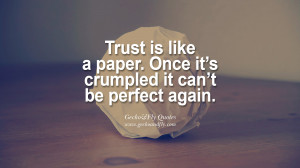 Trust is like a paper. Once it’s crumpled it can’t be perfect ...