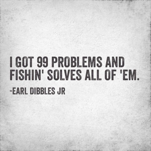 Earl Dibbles Jr #fishing #quote