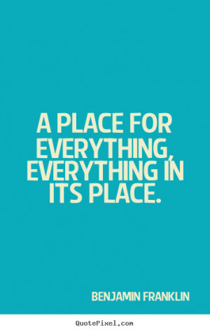 place for everything, everything in its place. ”