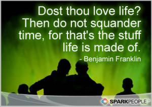 Motivational Quote - Dost thou love life? Then do not squander time ...