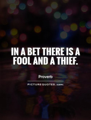 Fool Quotes Proverb Quotes Gambling Quotes Thief Quotes Gambler Quotes ...