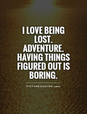 Lost Quotes Adventure Quotes Boring Quotes