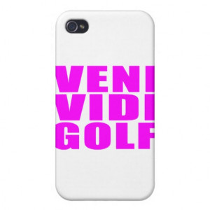 Funny Girl Golfers Quotes : Veni Vidi Golf iPhone 4 Cases