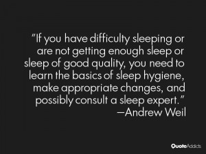 If you have difficulty sleeping or are not getting enough sleep or ...