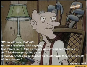 ... dreams and fantasiesotherwise they're just peopleGrandpa Phil,auto,hey