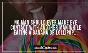 ... make eye contact with another man while eating a banana or lollipop