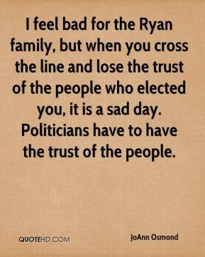 you cross the line and lose the trust of the people who elected you ...