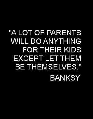 quotes children parents philosophy banksy