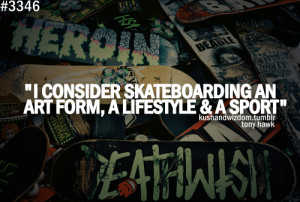 For me Skateboarding is a lifestyle, I dont really know anything ...