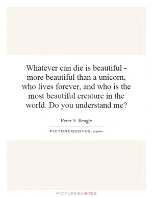 whatever-can-die-is-beautiful-more-beautiful-than-a-unicorn-who-lives ...