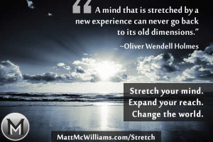 mind that is stretched by a new experience can never go back to its ...