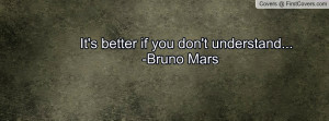 it's better if you don't understand... -bruno mars , Pictures