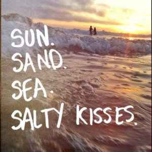 sun. sand. sea. salty kisses