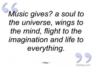 Music gives? a soul to the universe