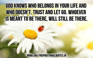 God knows who belongs in your life and who doesn’t. trust and let go ...