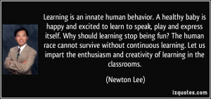 Learning is an innate human behavior. A healthy baby is happy and ...