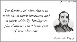 The function of education is to teach one to think intensively and to ...