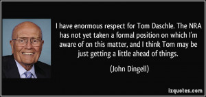 have enormous respect for Tom Daschle. The NRA has not yet taken a ...