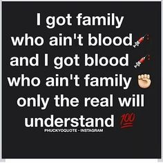 got family who aint blood and i got blood who aint family only the ...