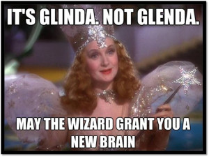 glinda the good witch quotes | Glinda the Good Witch. NOT Glenda. Duh.