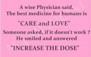 The Best medicine for humans is Care and Love, said a wise physician ...