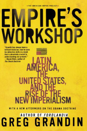 Empire's Workshop: Latin America, the United States, and the Rise of ...