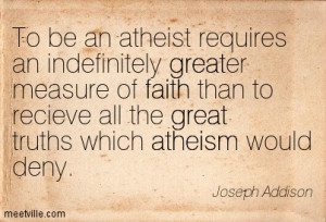 ... All The Great Truths Which Atheism Would Deny. - Joseph Addison