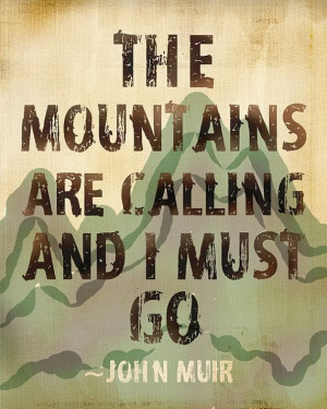 John Muir Print - The Mountains Are Calling And I Must Go