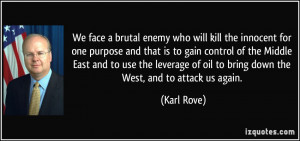 We face a brutal enemy who will kill the innocent for one purpose and ...