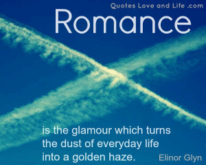... Which Turns The Dust Of Everyday Life Into a Golden Haze ~ Love Quote