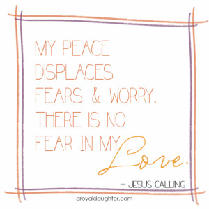 ... your focus is firmly on Me, My Peace displaces fears and worries