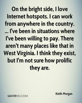 Keith Morgan - On the bright side, I love Internet hotspots. I can ...