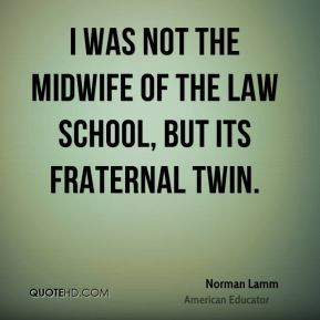 Norman Lamm - I was not the midwife of the Law School, but its ...
