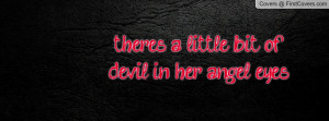 theres a little bit of devil in her angel eyes.. , Pictures