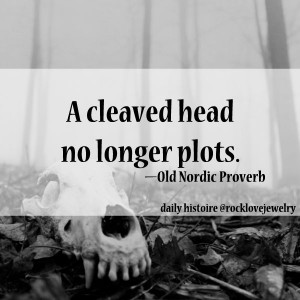 Viking's don't mess around... especially in their proverbs.