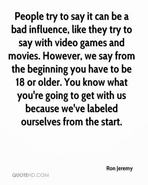 be a bad influence, like they try to say with video games and movies ...