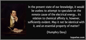 In the present state of our knowledge, it would be useless to attempt ...