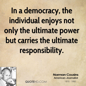 In a democracy, the individual enjoys not only the ultimate power but ...