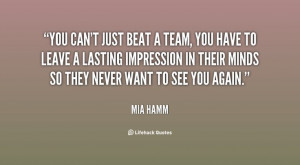 ... leave a lasting impression in their m... - Mia Hamm at Lifehack Quotes
