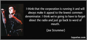 ... about the radio and just go back to word of mouth. - Joe Strummer