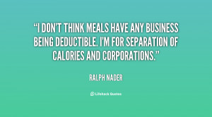 ... being deductible. I'm for separation of calories and corporations