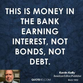 kevin-kelly-quote-this-is-money-in-the-bank-earning-interest-not.jpg