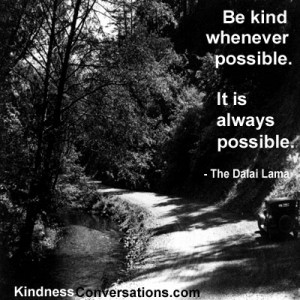 Be kind whenever possible. It is always possible.
