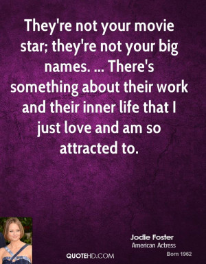 They're not your movie star; they're not your big names. ... There's ...