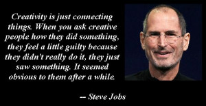 Steve Jobs - Creativity Is Just Connecting Things.