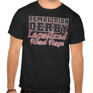 Demolition Derby Legalized Road Rage T-shirt