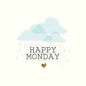 It’s raining in my neck of the woods but it’s still a happy Monday ...