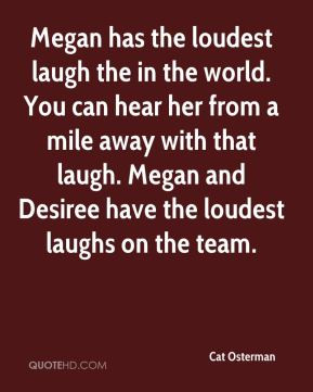 Cat Osterman - Megan has the loudest laugh the in the world. You can ...